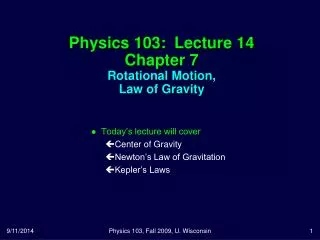 Physics 103: Lecture 14 Chapter 7 Rotational Motion, Law of Gravity
