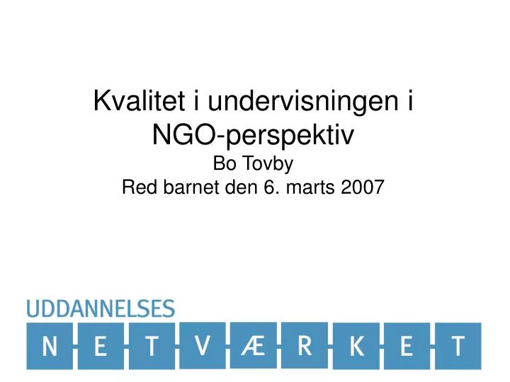 kvalitet i undervisningen i ngo perspektiv bo tovby red barnet den 6 marts 2007