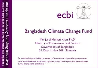 Bangladesh Climate Change Fund Munjurul Hannan Khan, Ph.D. Ministry of Environment and Forests