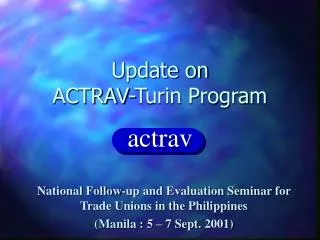 Update on ACTRAV-Turin Program