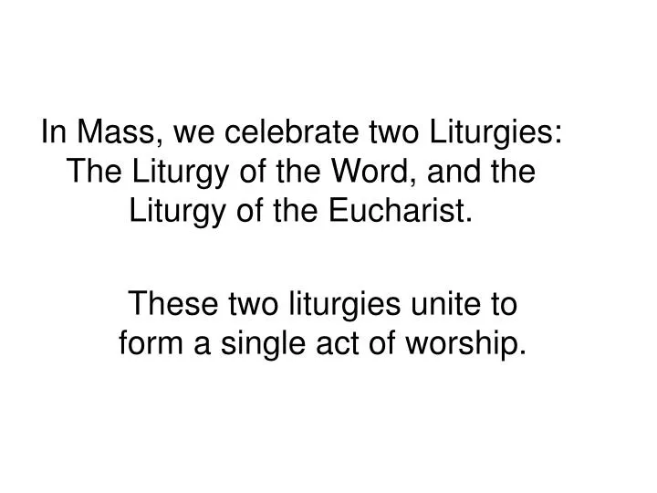 in mass we celebrate two liturgies the liturgy of the word and the liturgy of the eucharist