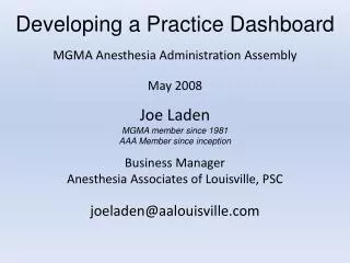 Developing a Practice Dashboard MGMA Anesthesia Administration Assembly May 2008 Joe Laden
