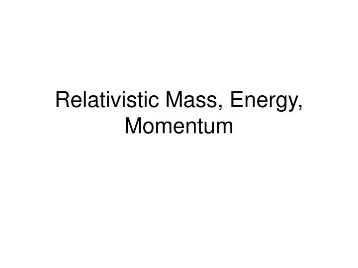 relativistic mass energy momentum