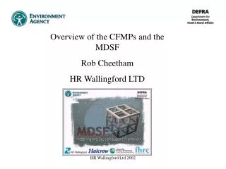 Overview of the CFMPs and the MDSF Rob Cheetham HR Wallingford LTD