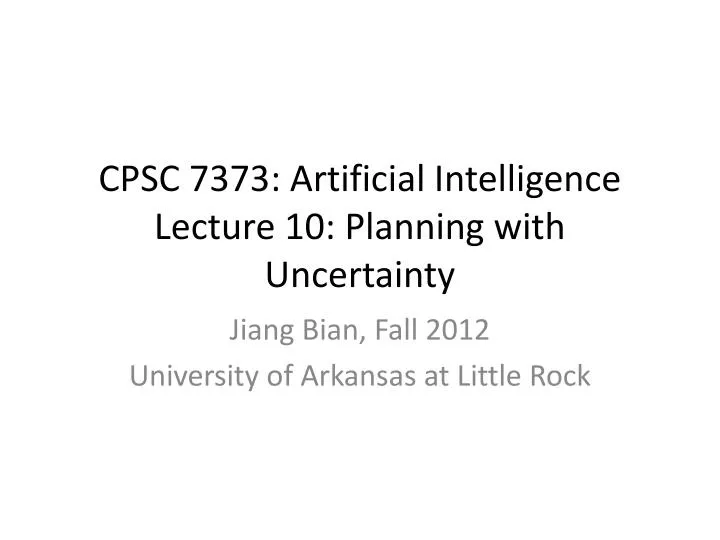 cpsc 7373 artificial intelligence lecture 10 planning with uncertainty