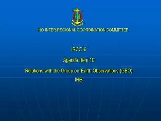 IRCC-6 Agenda item 10 Relations with the Group on Earth Observations (GEO) IHB