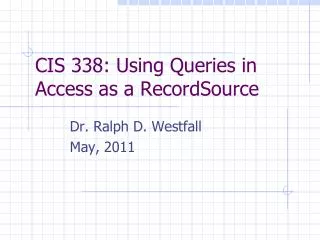 CIS 338: Using Queries in Access as a RecordSource