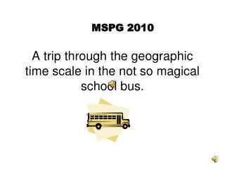 A trip through the geographic time scale in the not so magical school bus.