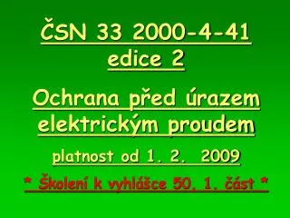 ČSN 33 2000-4-41 edice 2 Ochrana před úrazem elektrickým proudem platnost od 1. 2. 2009