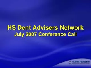 HS Dent Advisers Network July 2007 Conference Call
