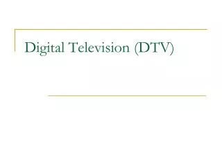 Digital Television (DTV)