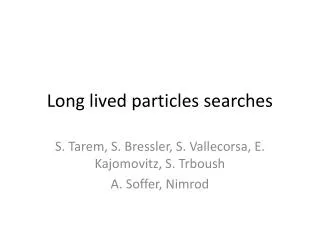 Long lived particles searches