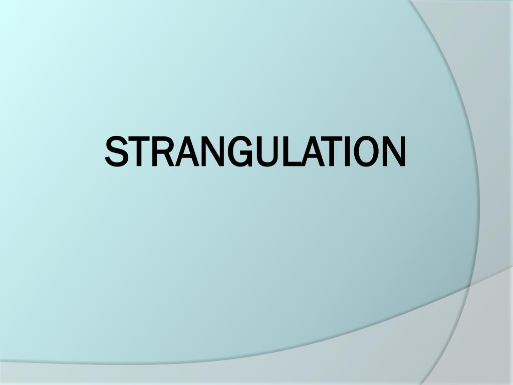 PPT - STRANGULATION PowerPoint Presentation, free download - ID:4260092