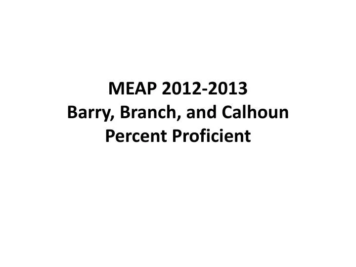 meap 2012 2013 barry branch and calhoun percent proficient
