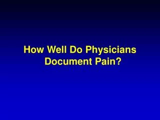 How Well Do Physicians Document Pain?