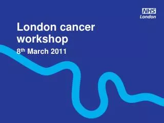 London cancer workshop 8 th March 2011