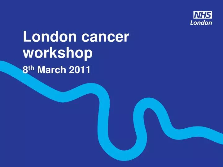 london cancer workshop 8 th march 2011