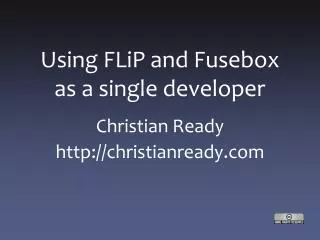 Using FLiP and Fusebox as a single developer