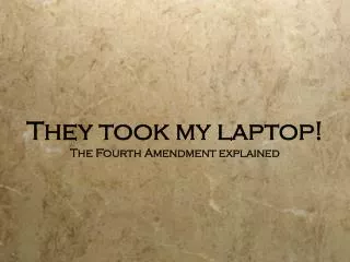 They took my laptop! The Fourth Amendment explained