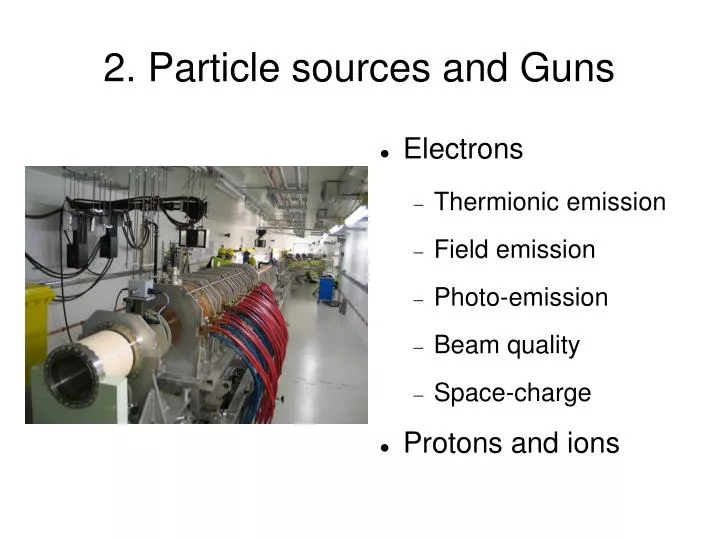 2 particle sources and guns