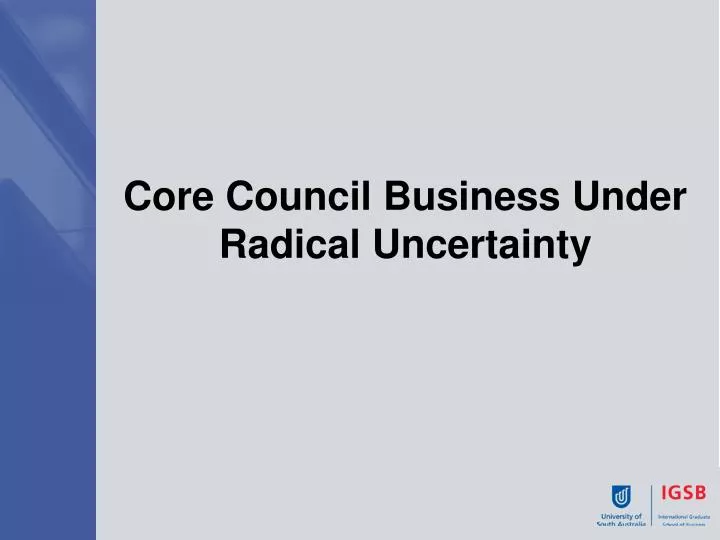 core council business under radical uncertainty