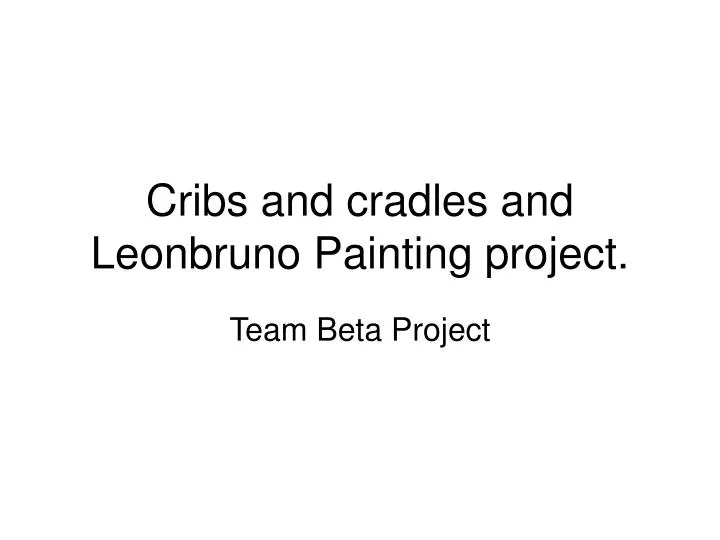 cribs and cradles and leonbruno painting project