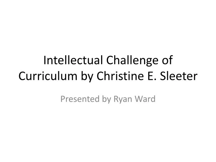 intellectual challenge of curriculum by christine e sleeter