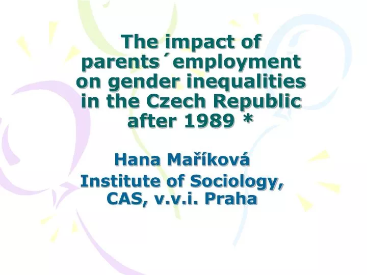 the impact of p arents employment on gender inequalities in the czech republic after 1989