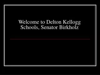 Welcome to Delton Kellogg Schools, Senator Birkholz