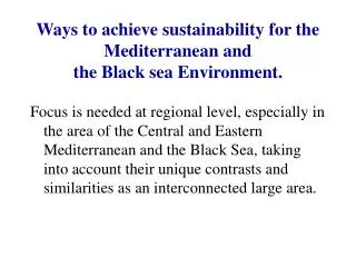 Ways to achieve sustainability for the Mediterranean and the Black sea Environment.