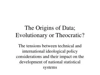 The Origins of Data; Evolutionary or Theocratic?