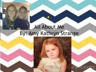 All About Me By: Amy Kathryn Strange