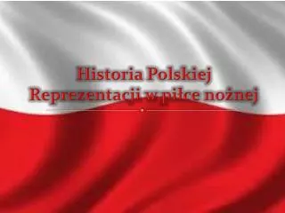 historia polskiej reprezentacji w pi ce no nej