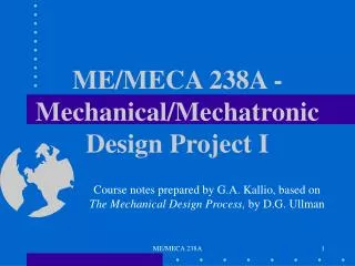 ME/MECA 238A - Mechanical/Mechatronic Design Project I