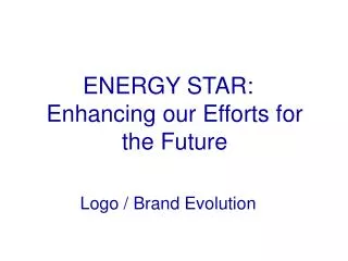 ENERGY STAR: Enhancing our Efforts for the Future Logo / Brand Evolution