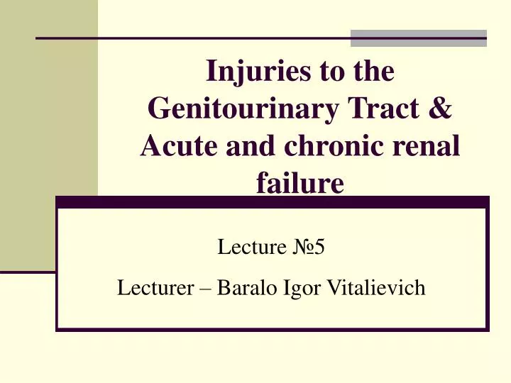 injuries to the genitourinary tract acute and chronic renal failure