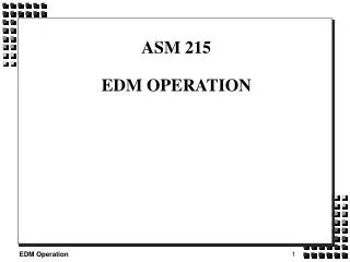 ASM 215 EDM OPERATION