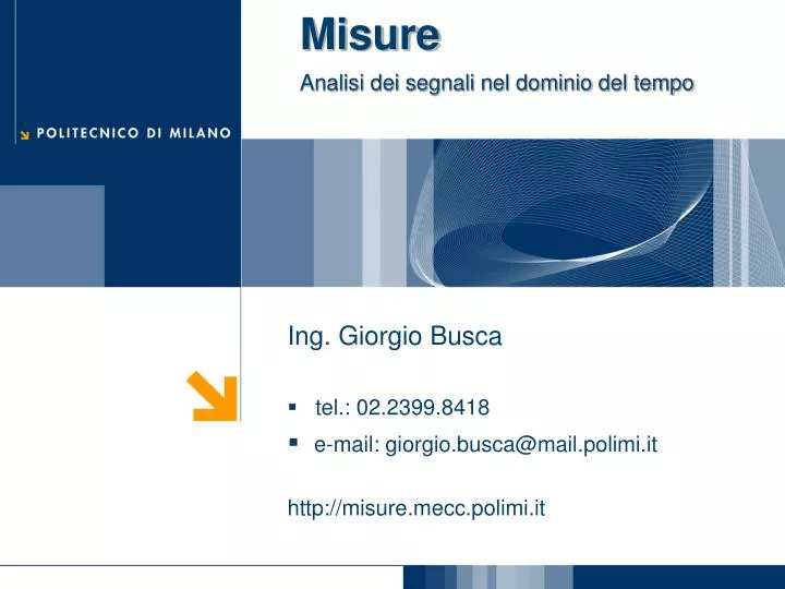 ing giorgio busca tel 02 2399 8418 e mail giorgio busca@mail polimi it http misure mecc polimi it