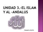 UNIDAD 3.-EL ISLAM Y AL -ANDALUS - slide 1