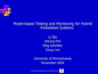 Model-based Testing and Monitoring for Hybrid Embedded Systems Li Tan Jesung Kim Oleg Sokolsky