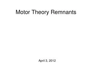 Motor Theory Remnants