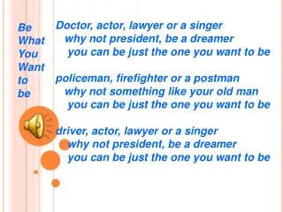 Doctor, actor, lawyer or a singer why not president, be a dreamer