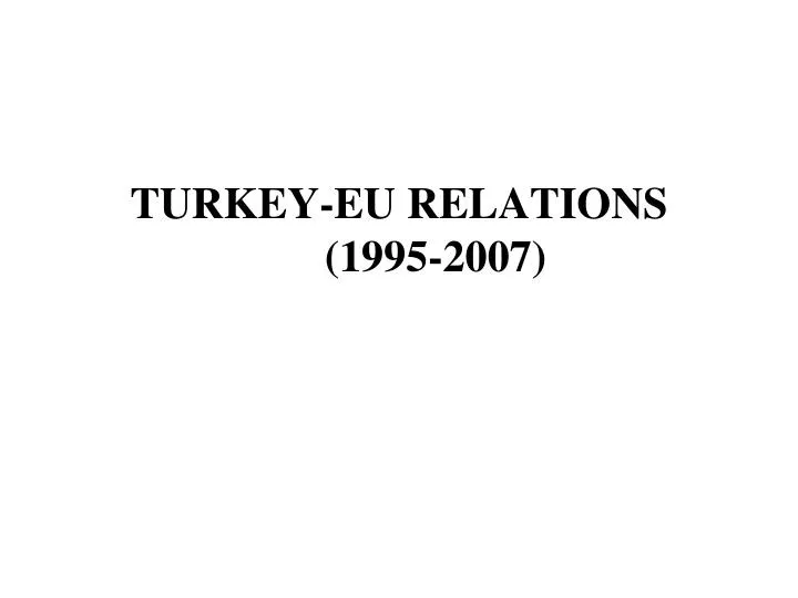 turkey eu relations 1995 2007