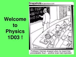 Welcome to Physics 1D03 !