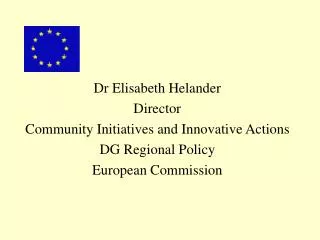 Dr Elisabeth Helander Director Community Initiatives and Innovative Actions DG Regional Policy