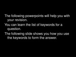 The following powerpoints will help you with your revision.