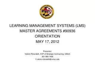 LEARNING MANAGEMENT SYSTEMS (LMS) MASTER AGREEMENTS #90936 ORIENTATION MAY 17, 2012 Presenter: