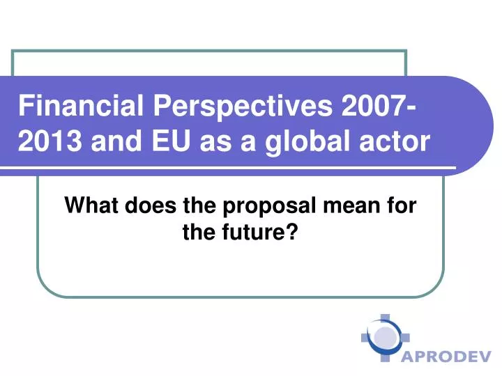 financial perspectives 2007 2013 and eu as a global actor