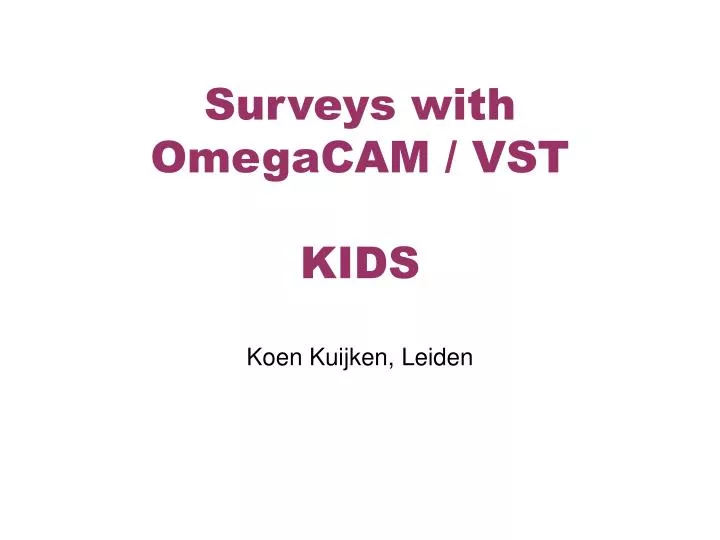 surveys with omegacam vst kids koen kuijken leiden