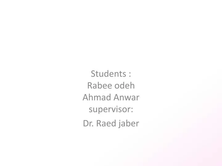 students rabee odeh ahmad anwar supervisor dr raed jaber